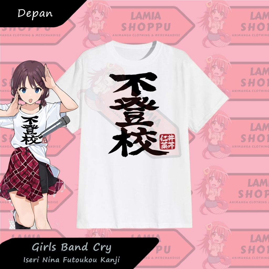LS - T-shirt Kaos Anime Girls Band Cry Iseri Nina Futoukou Kanji Depan Belakang / Kaos Cosplay Iseri