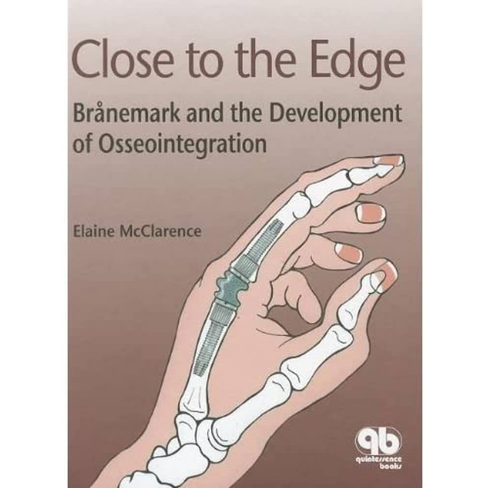 Close To The Edge: Branemark And The Development Of Osseointegration 1st Edition