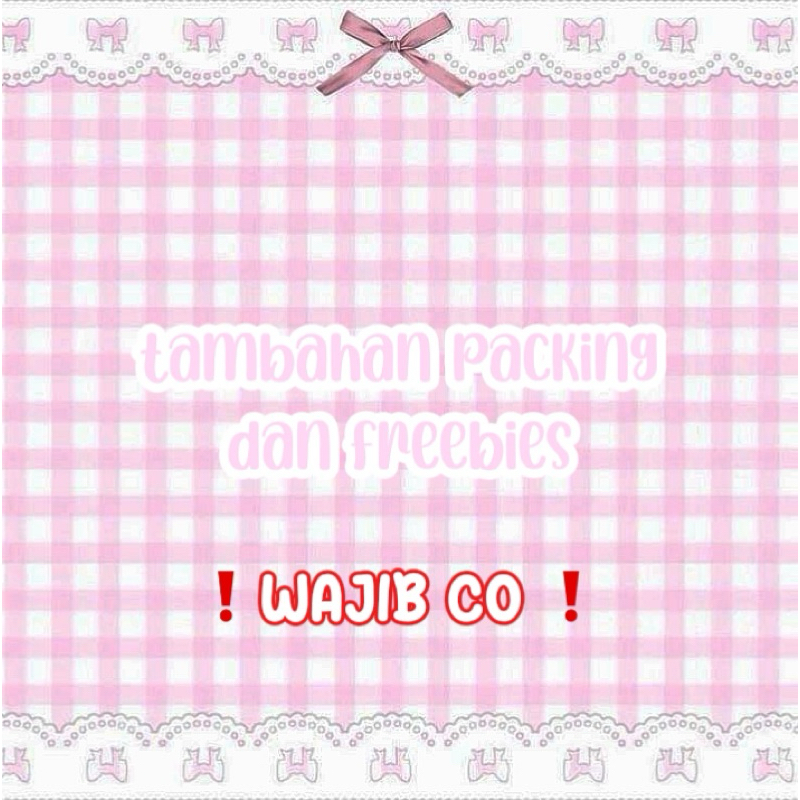 

tambahan packing and freebies ( WAJIB CO )