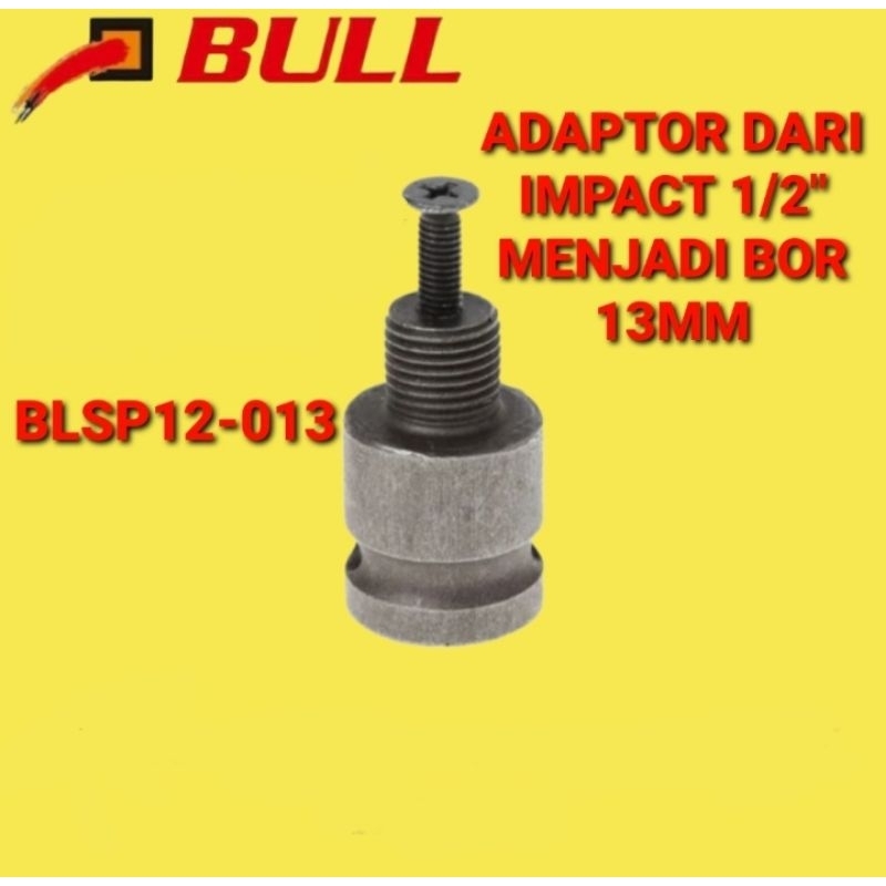 BLSP12-013 ADAPTOR IMPACT WRENCH KE CHUCK KEPALA BOR 13MM 13 MM BULL