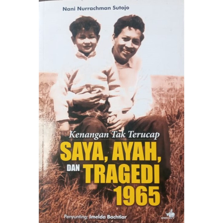 Buku Kenangan Tak Terucap SAYA, AYAH, dan TRAGEDI 1965 Karya Nani Nurrachman Sutojo