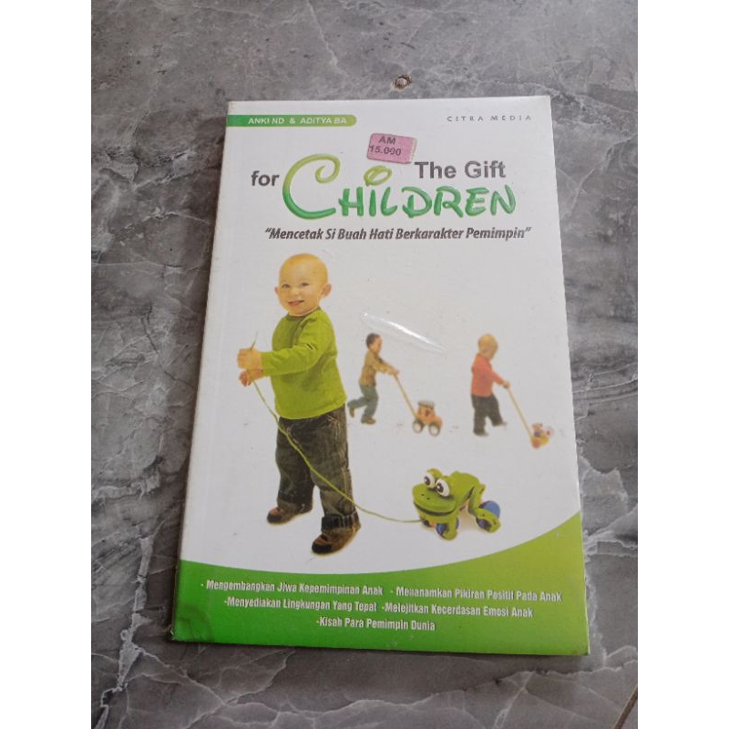 THE GIFT FOR CHILDREN MENCETAK SI BUAH HATI BERKARAKTER PEMIMPIN-ANKI ND DKK-A1