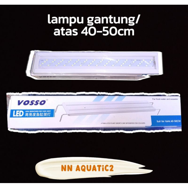 VOSSO LED 40-50CM, LAMPU ATAS AQUARIUM.