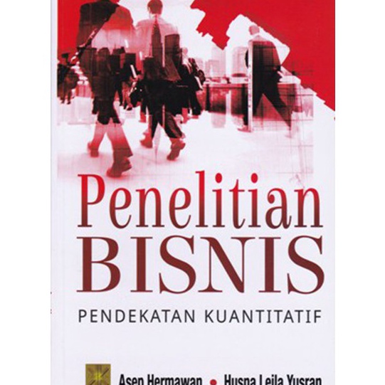 

KI3 PENELITIAN BISNIS PENDEKATAN KUANTITATIF Asep Hermawan