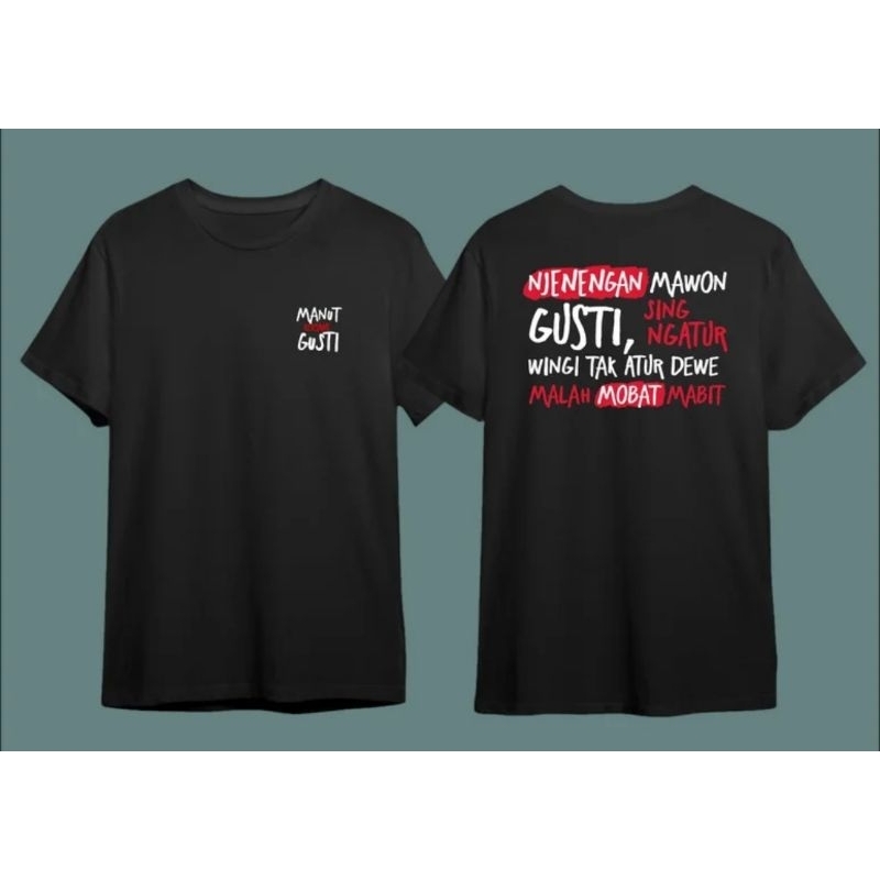 KAOS MANUT DALANE GUSTI NJENENGAN MAWON GUSTI SING NGATUR WINGI NGATUR DEWE MALAH MOBAT MABIT