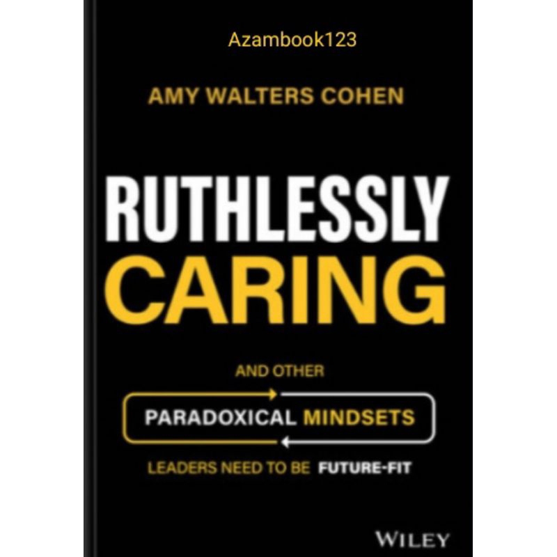 Buku Ruthlessly Caring: And Other Paradoxical Mindsets Leaders Need to be Future-Fit