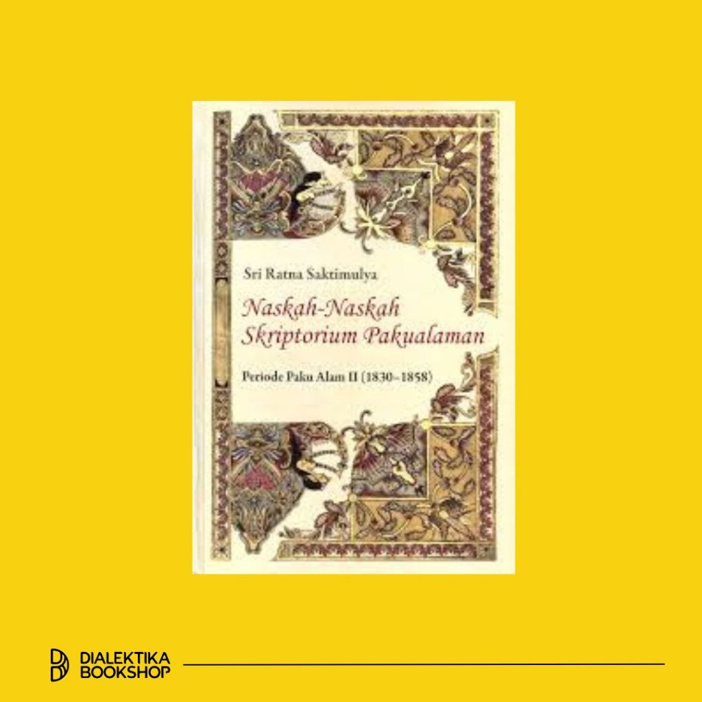 Buku Naskah-Naskah Skriptorium Pakualaman: Periode Paku Alam II (1830-1858)  - Sri Ratna Saktimulya