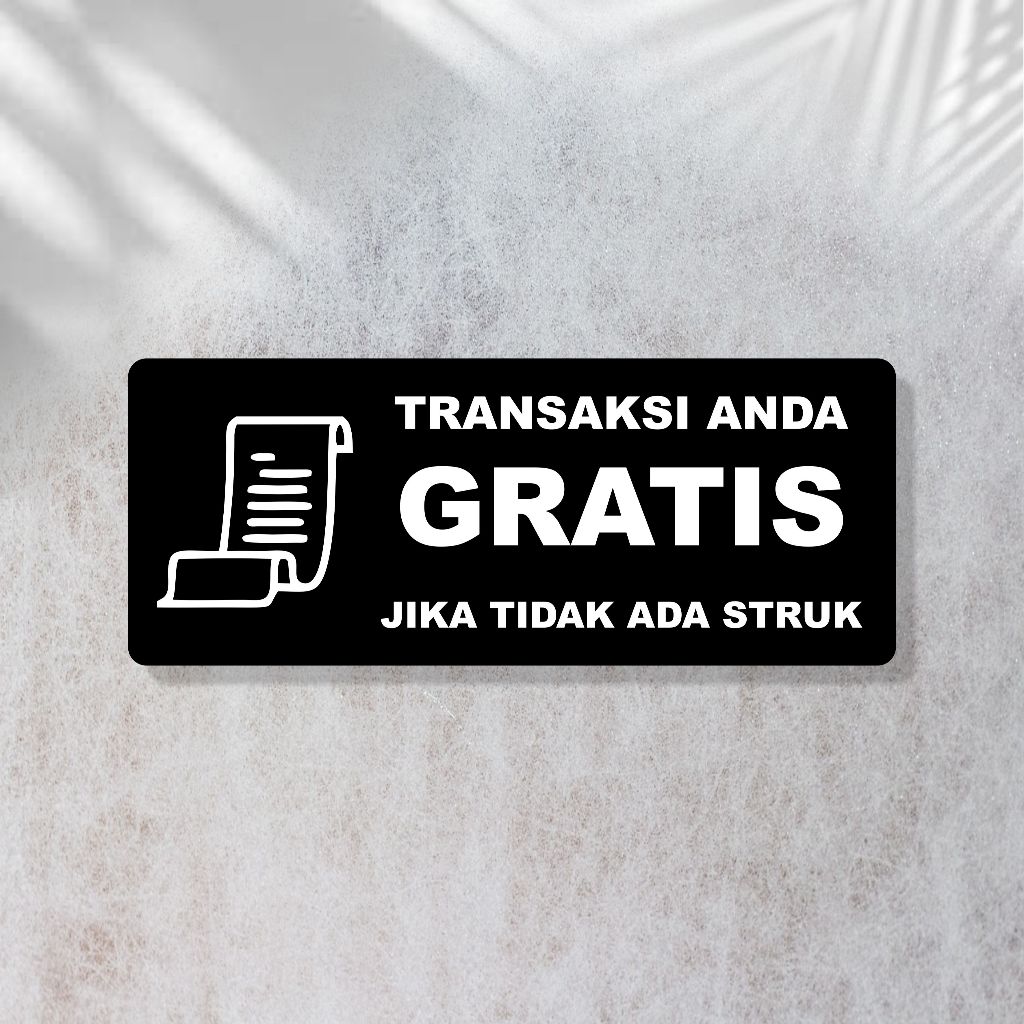 Sign Akrilik Transaksi gratis jika tidak ada struk belanja | Akrilik Struk toko