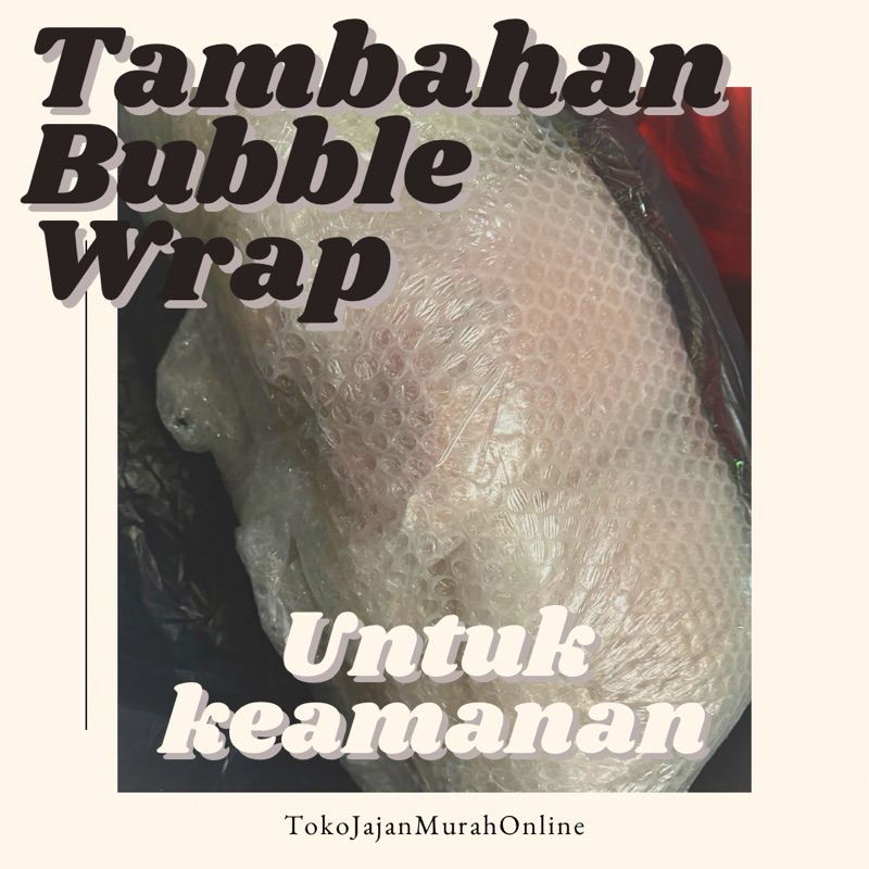 

Tambahan Packing BUBBLE WRAP menambah KEAMANAN paket KHUSUS PESANAN TJMO