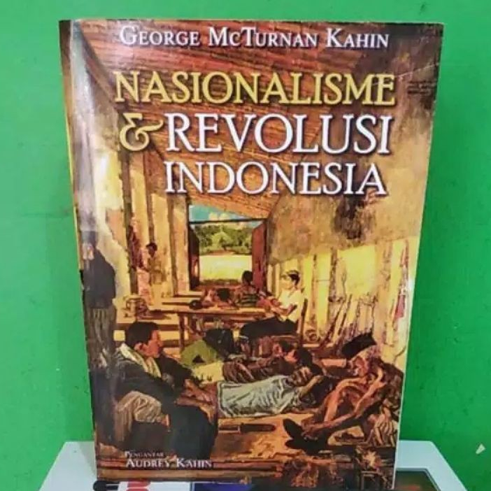 GEORGE MCTURNAN KAHIN - NASIONALISME DAN REVOLUSI INDONESIA