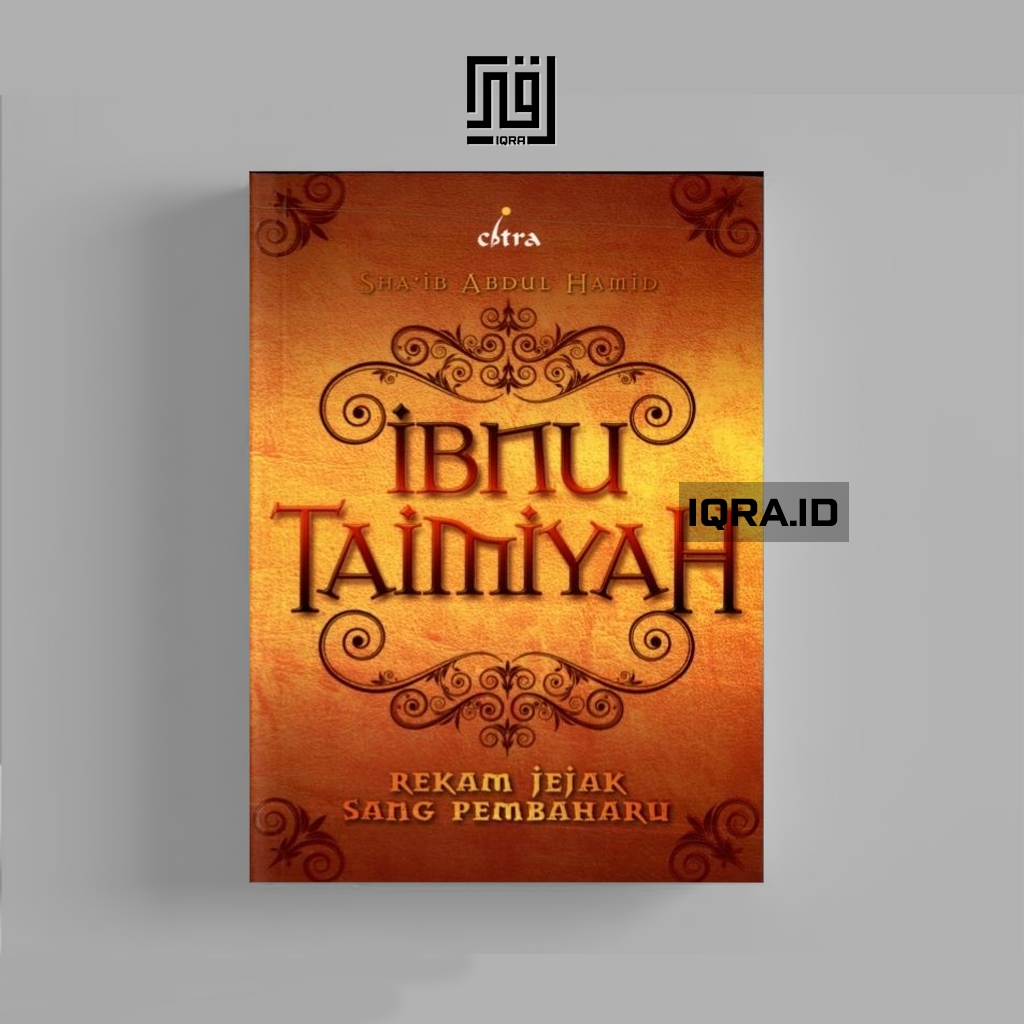 

[1354] Ibnu Taimiyah (Rekam Jejak Sang Pembaharu) - SHa'ib Abdul Hamid