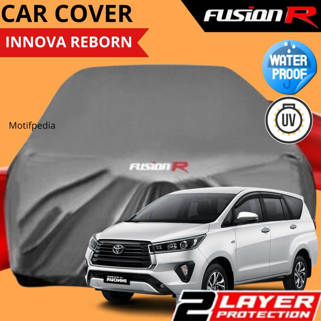 COVER MOBIL INNOVA REBORN 2 LAYER FUSION R WATERPROOF UV SUN PROOF / SARUNG MOBIL TOYOTA INNOVA REBO