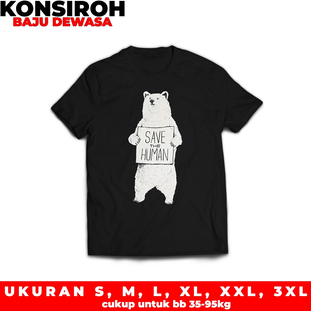 KAOS DEWASA BERUANG PUTIH SAVE THE HUMAN KAOS KATA KATA BAJU SAVE THE HUMAN STREETWEAR
