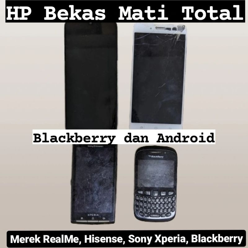 HP Bekas Mati Total Android dan Blackberry - Hisense - Sony Xperia untuk Jambal Sparepart