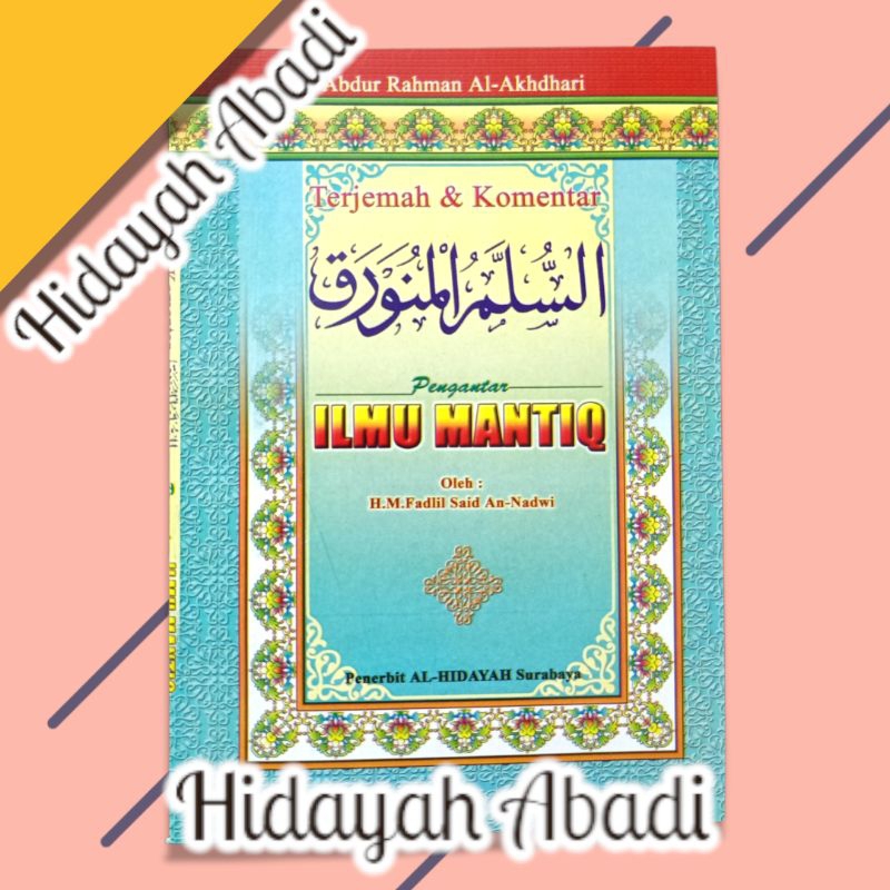 Buku Pengantar Ilmu Mantiq / Mantik / Mantek Terjemah Dan Komentar Kitab Sulam Munawarok - Al Hidaya