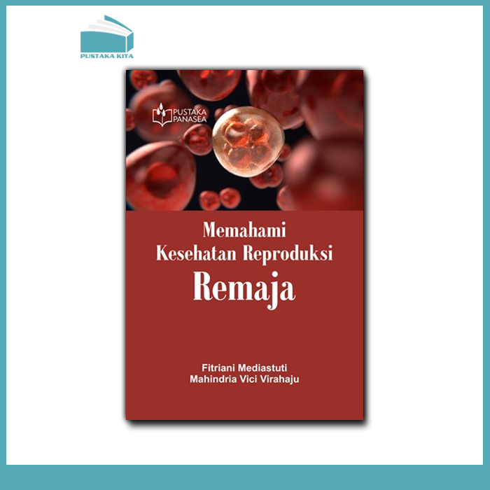 Memahami Kesehatan Reproduksi Remaja