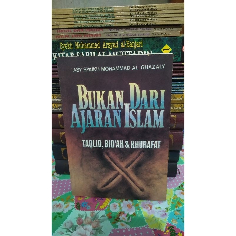 BUKAN DARI AJARAN ISLAM TAQLID, BID'AH, KHUROFAT, Karya Syaikh Muhammad Al Ghazaly, Penerjemah,. KH.