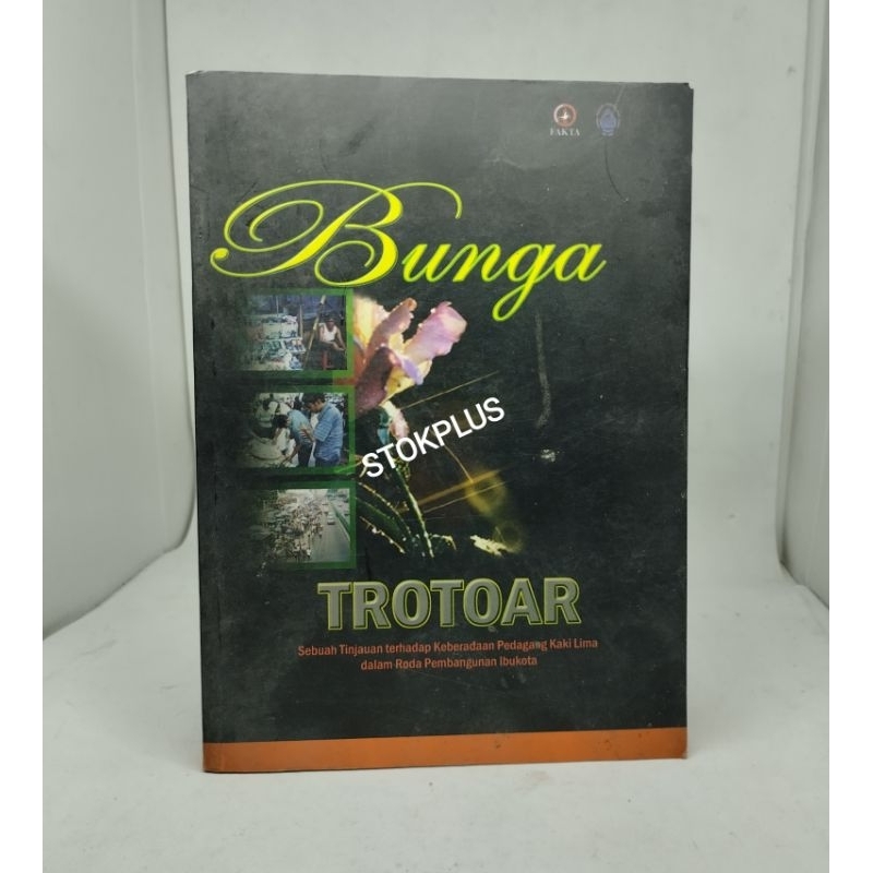 BUNGA TROTOAR SEBUAH TINJAUAN TERHADAP KEBERADAAN PEDAGANG KAKI LIMA DALAM RODA PEMBANGUNAN IBUKOTA