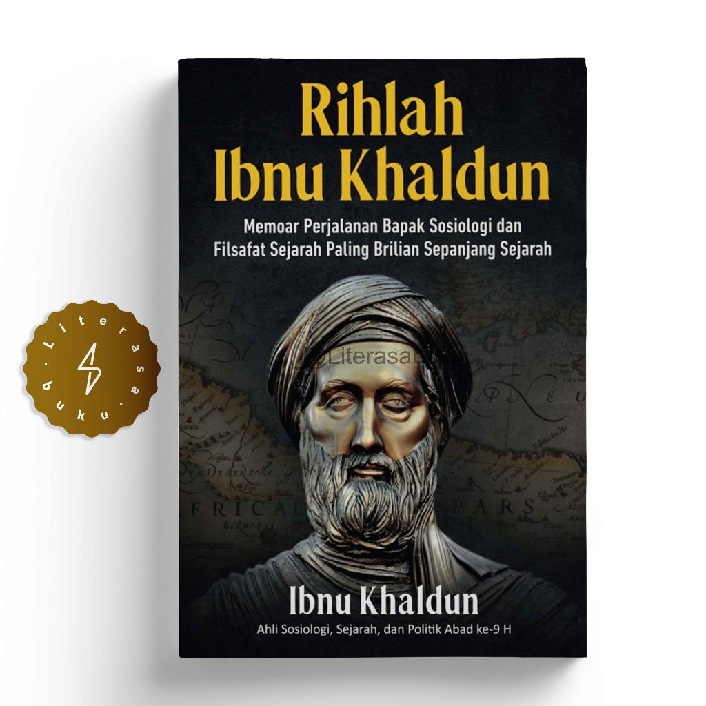 Buku Rihlah Ibnu Khaldun: Memoar Perjalanan Bapak Sosiologi dan Filsafat Sejarah Paling Brilian Sepa