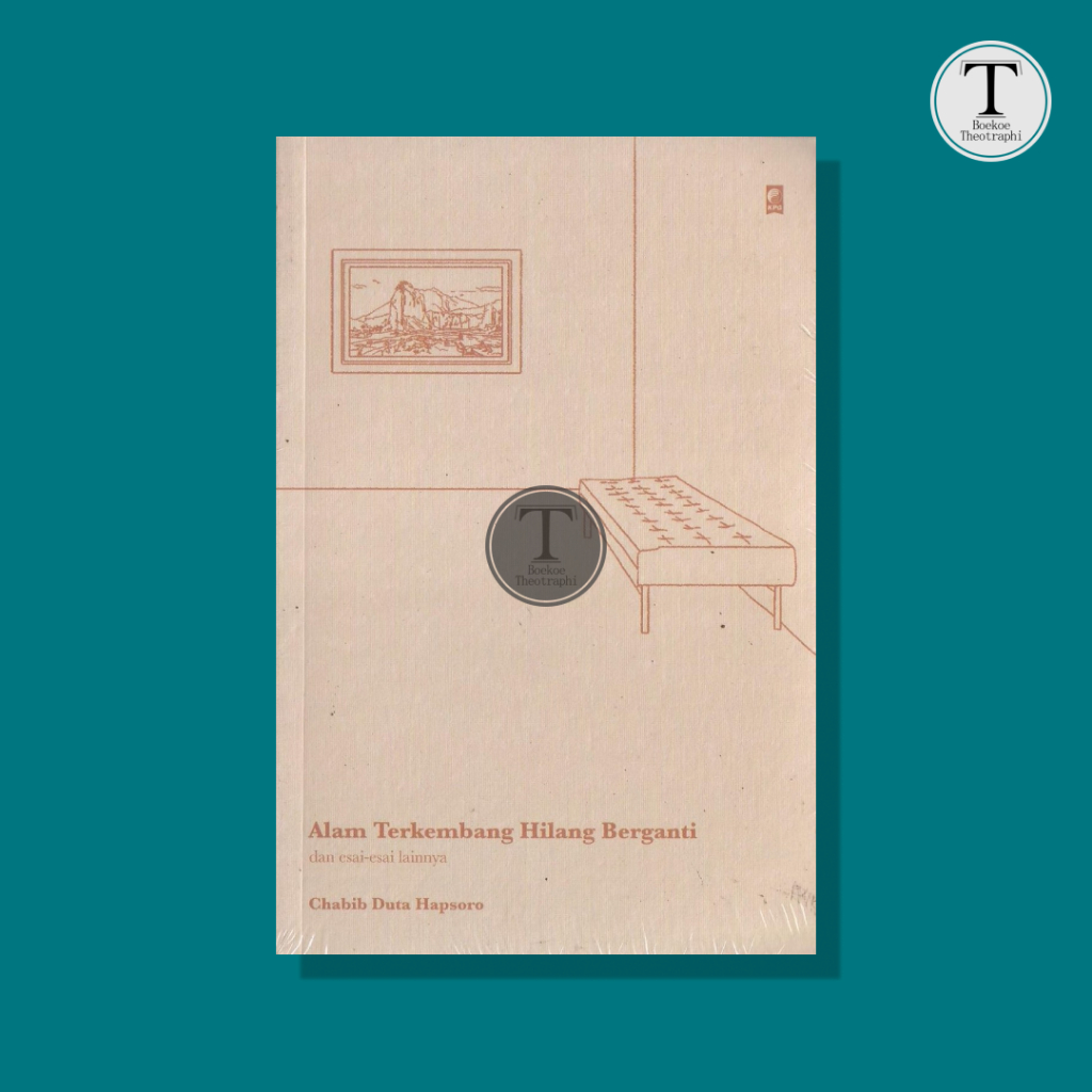 Alam Terkembang Hilang Berganti dan esai-esai lainnya - Chabib Duta Hapsoro