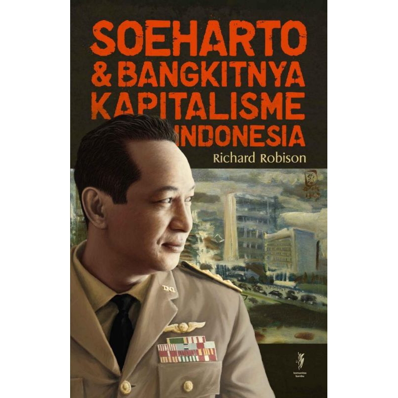Soeharto dan Bangkitnya Kapitalisme Indonesia by Richard Robison