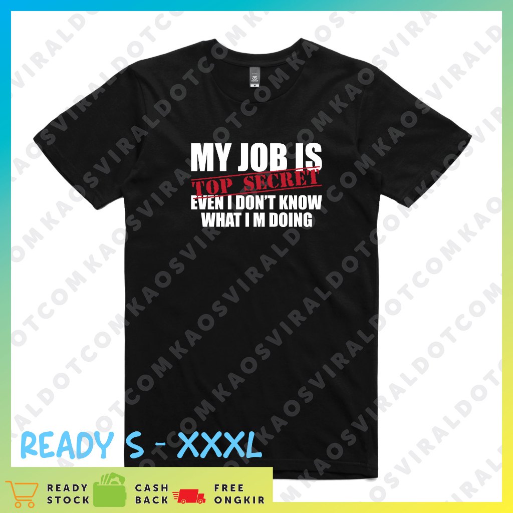 BAJU KAOS KATA KATA LUCU MY JOB IS TOP SECRET T-SHIRT DISTRO UNISEX