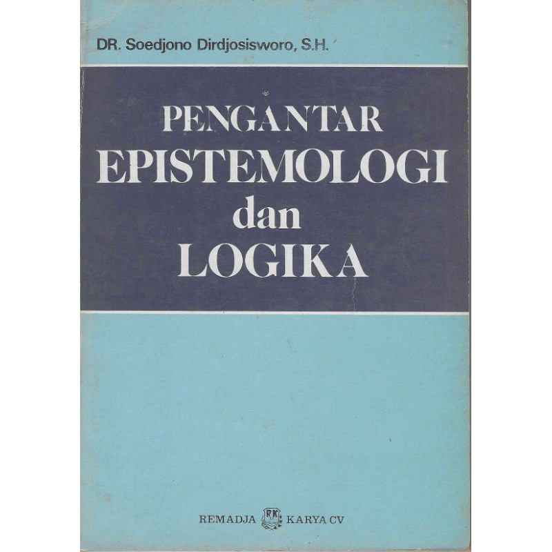Buku PENGANTAR EPISTEMOLOGI DAN LOGIKA Penulis DR. SOEDJONO DIRDJOSISWORO, SH. Penerbit REMADJA KARY