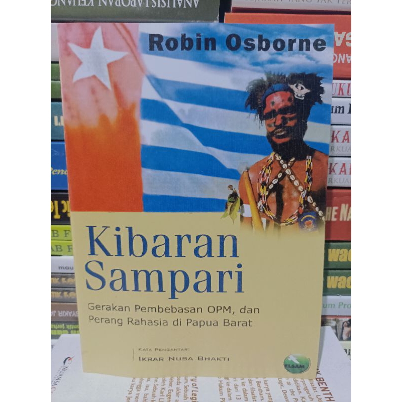 KIBARAN SAMPARI gerakan pembebasan opm dan perang rahasia di papua barat - robin osborne