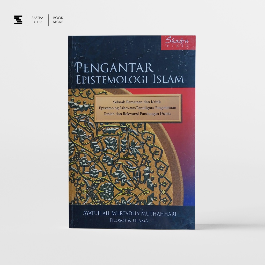 Sastrakelir - Pengantar Epistemologi Islam - Ayatullah Murtadha Muthahhari