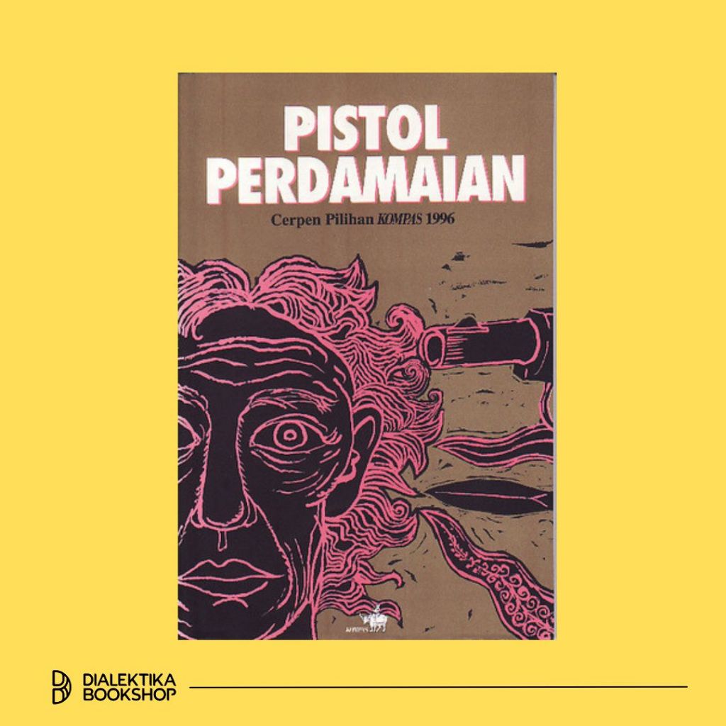 Buku Cerpen Pilihan Kompas 1996 - Pistol Perdamaian