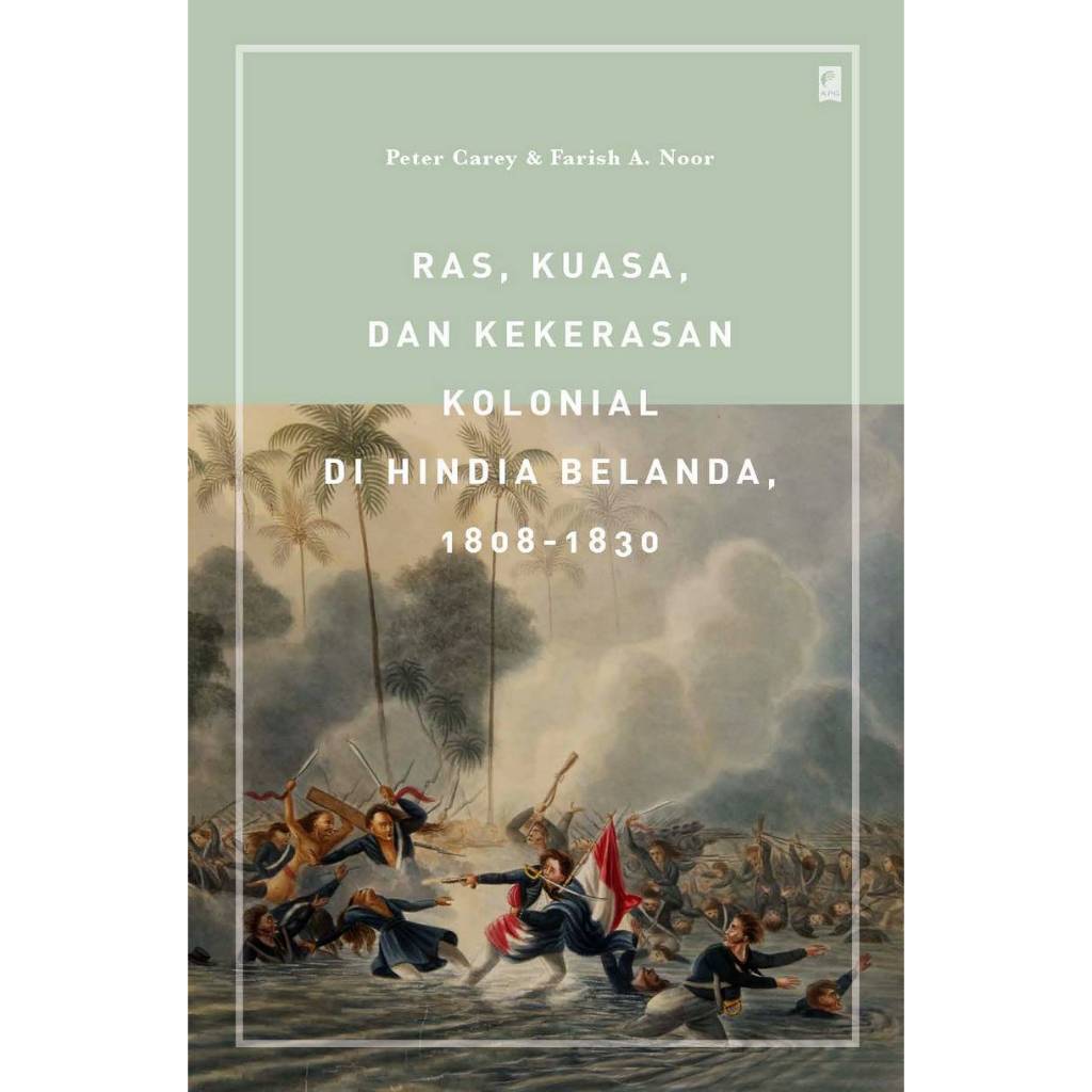 Ras, Kuasa, dan Kekerasan Kolonial Di Hindia Belanda - Carey & Noor - KPG
