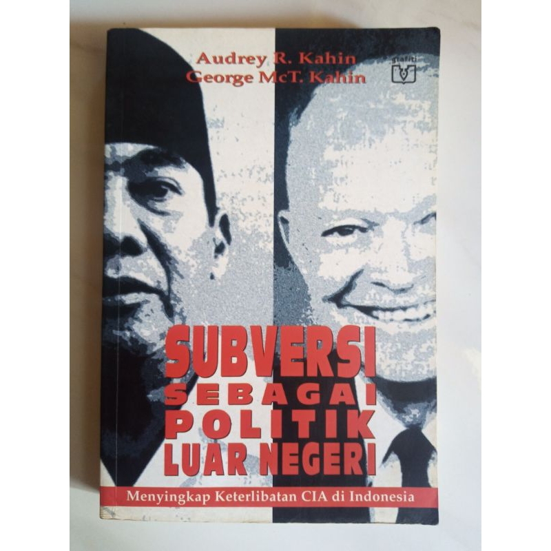 SUBVERSI SEBAGAI POLITIK LUAR NEGERI. By. Audrey R. Kahin. George McT. Kahin.