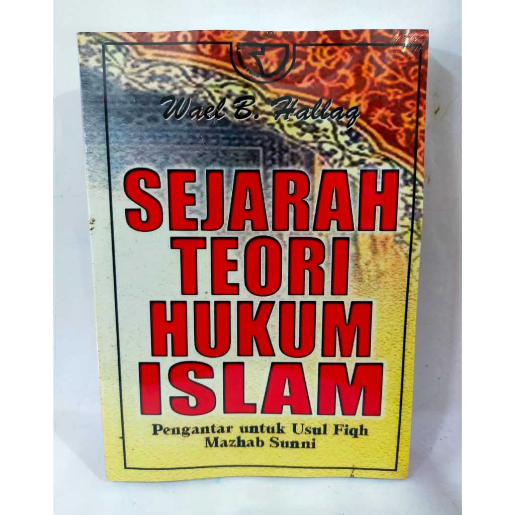 Sejarah Teori Hukum Islam - Pengantar Untuk Ushul Fiqh Mazhab Sunni - Wael B. Hallaq - NR