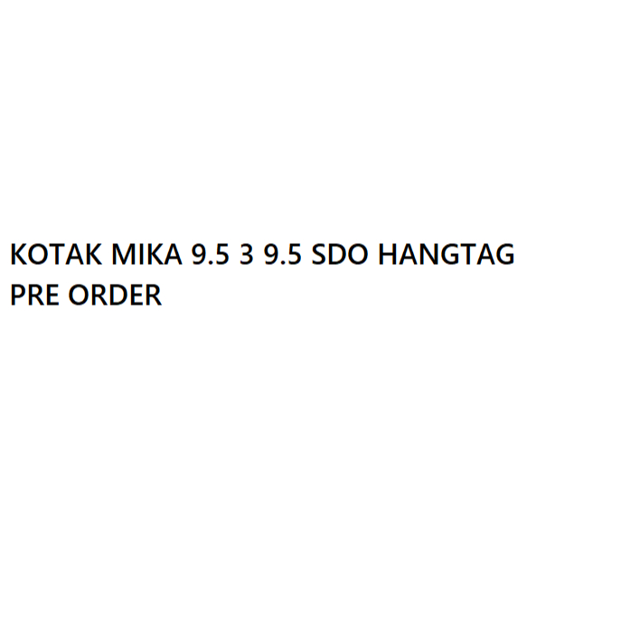 

KOTAK MIKA 9.5x3x9.5 SDO HANGTAG PREORDER