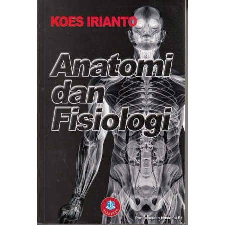 Anatomi dan fisiologi : untuk mahasiswa / Koes Irianto
