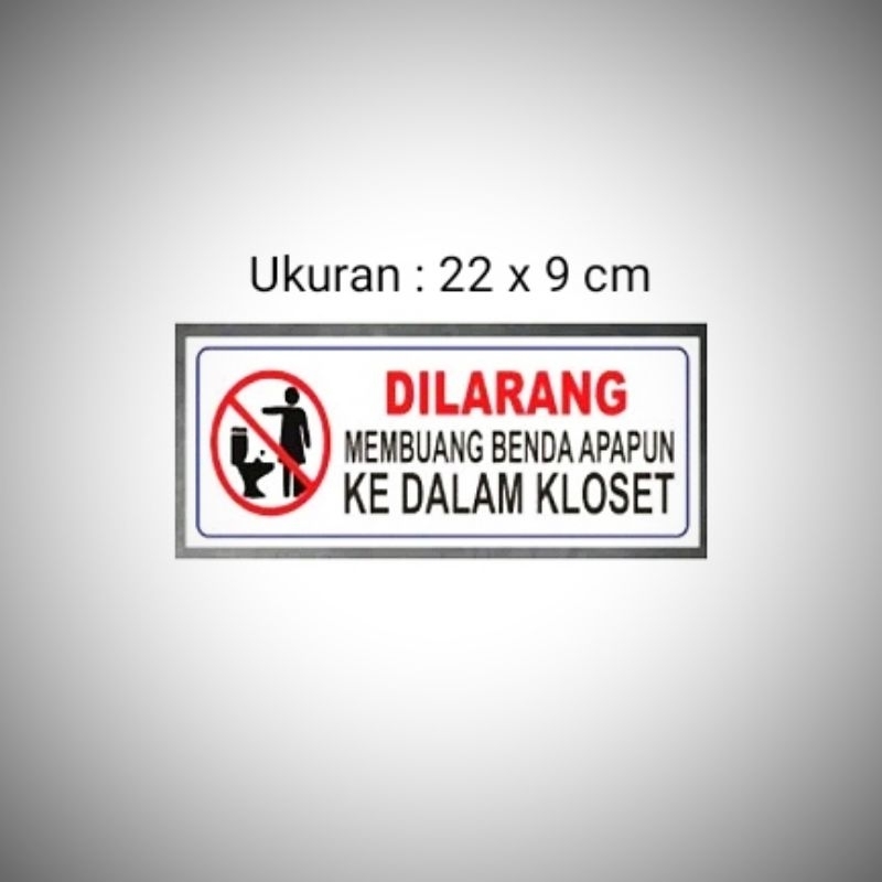 

Sign " DILARANG MEMBUANG BENDA APA PUN KEDALAMAN KLOSET" Sign label Acrylic