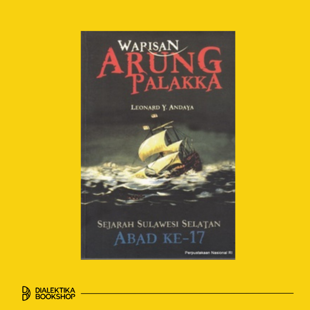 Warisan Arung Palakka : Sejarah Sulawesi Selatan Abad Ke-17 - Leonard Y. Andaya