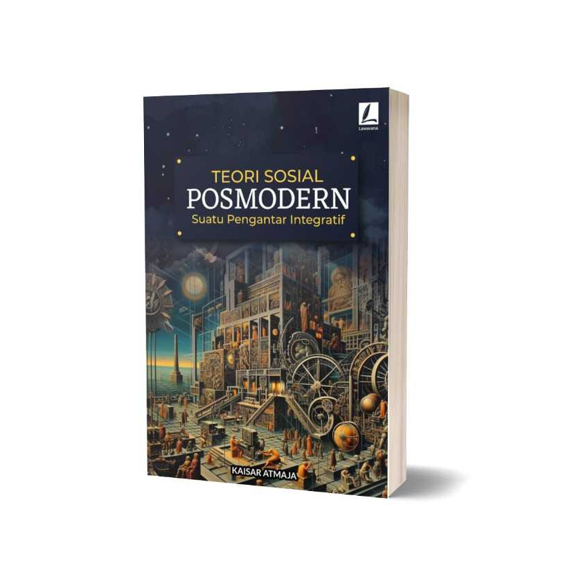 Teori Sosial Posmodern; Suatu Pengantar Integratif