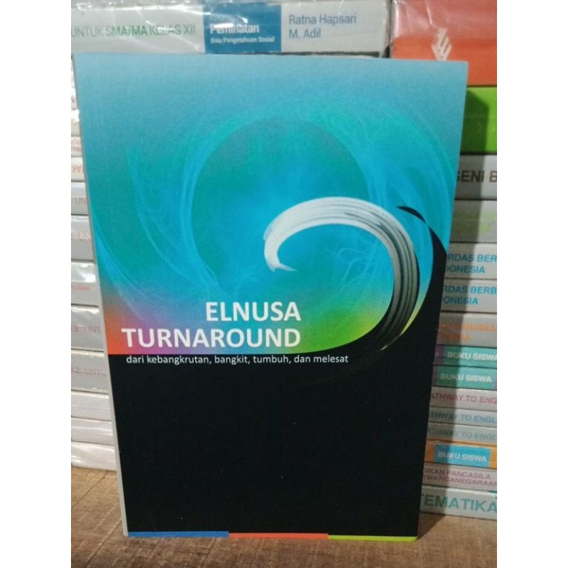 Buku Original ELNUSA TURNAROUND Dari Kebangkrutan,Bangkit, Tumbuh,dan Meleset.