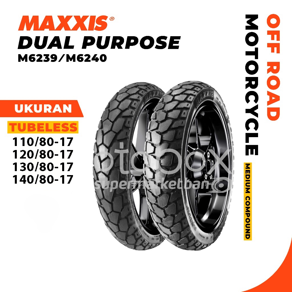 Ban Motor Maxxis M6239/M6240 Dual Purpose Ukuran 110/80 120/80 130/80 140/80 Ring 17 Tubeless Ban Se