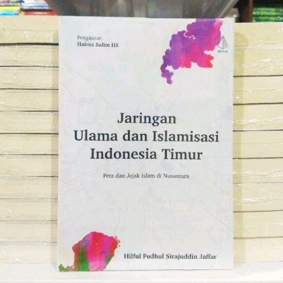 Jaringan Ulama dan Islamisasi Indonesia Timur - Peta dan Jejak Islam di Nusantara - ORIGINAL