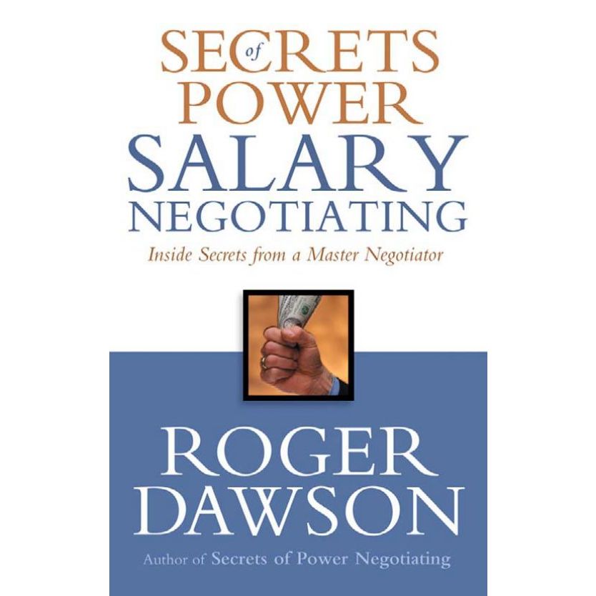 

Secrets of Power Salary Negotiating: Inside Secrets from a Master Negotiator Roger Dawson