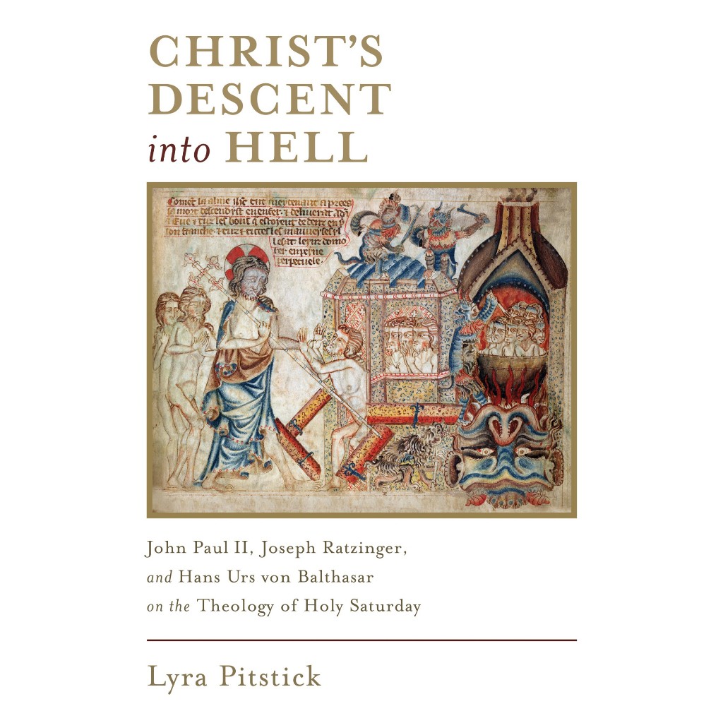

Lyra Pitstick, Christ's Descent into Hell: John Paul II, Joseph Ratzinger, and Hans Urs von Balthasar on the Theology of Holy Saturday