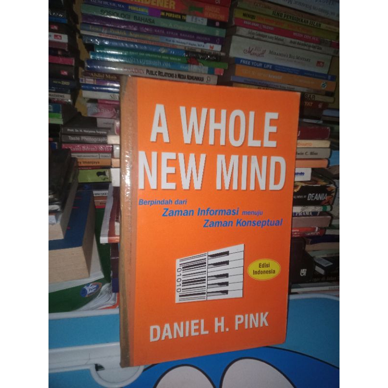 BUKU A WHOLE NEW MIND BERPINDAH DARI ZAMAN INFORMASI MENUJU ZAMAN KONSEPTUAL EDISI INDONESIA DANIEL 