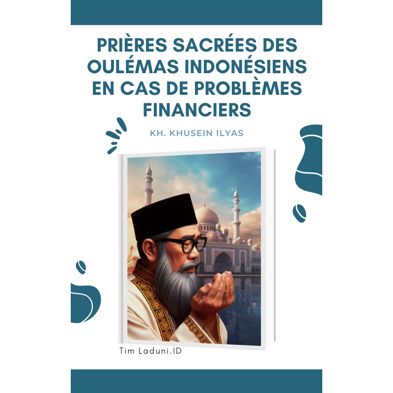 

Ebook Prières Sacrées des Oulémas Indonésiens en Cas de Problèmes Financiers de KH. Khusein Ilyas