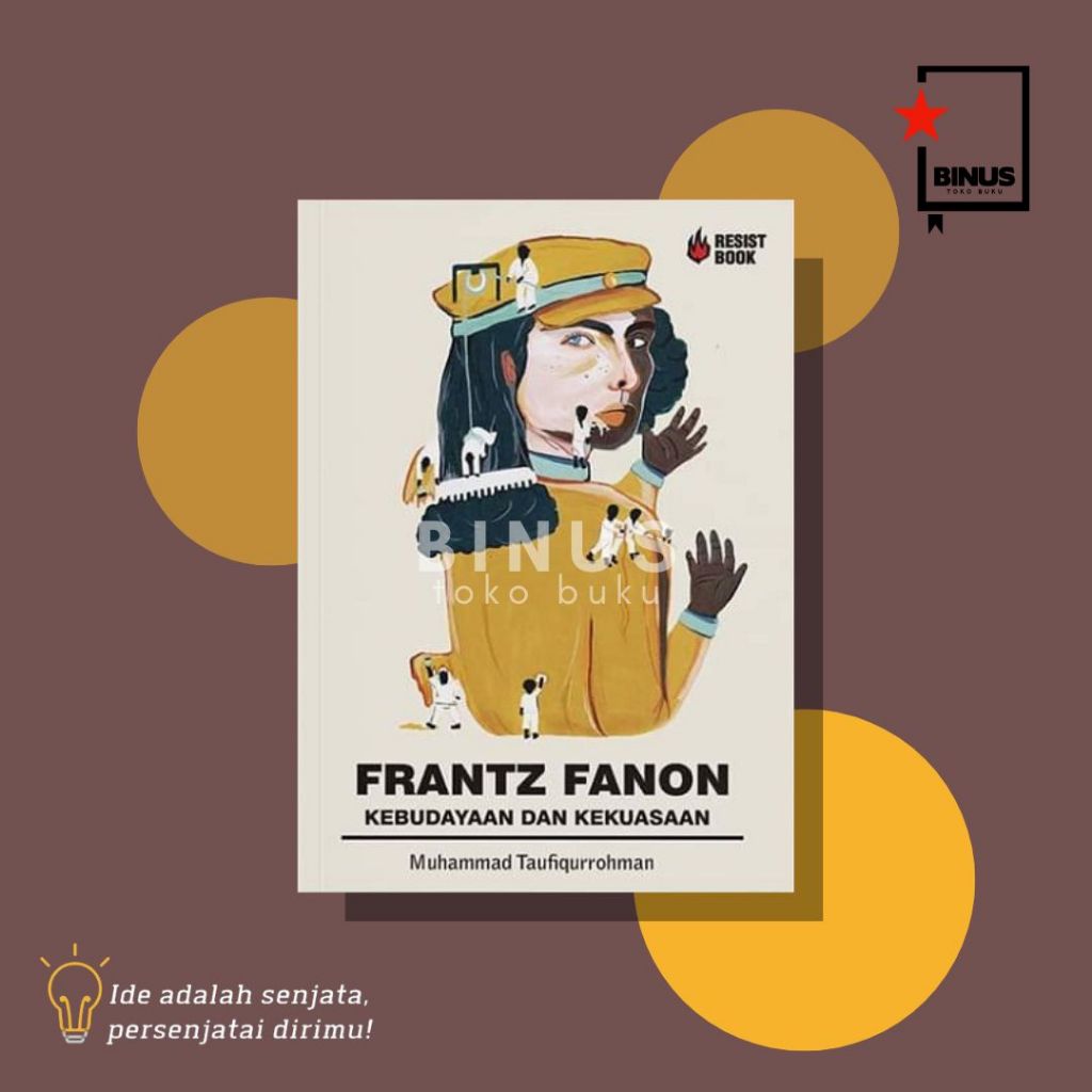 FRANTZ FANON KEBUDAYAAN DAN KEKUASAAN - Muhammad Taufiqurrohman - RESIST BOOK