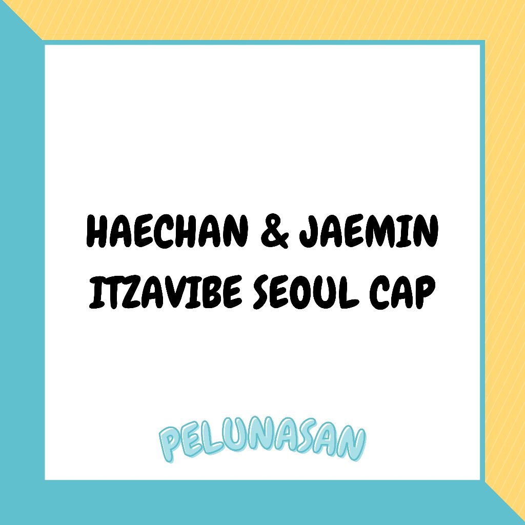 [UBAH KE J&T] HAECHAN & JAEMIN - ITZAVIBE SEOUL CAP
