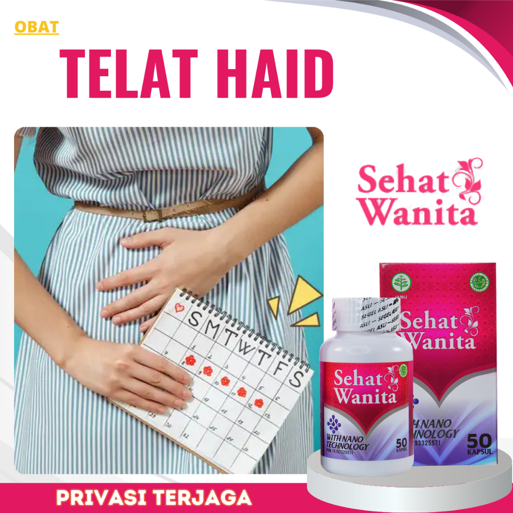 Obat Telat Haid, Obat Telat Datang Bulan, Obat Pelancar Haid, Obat Menstruasi Berkepanjangan, Obat H
