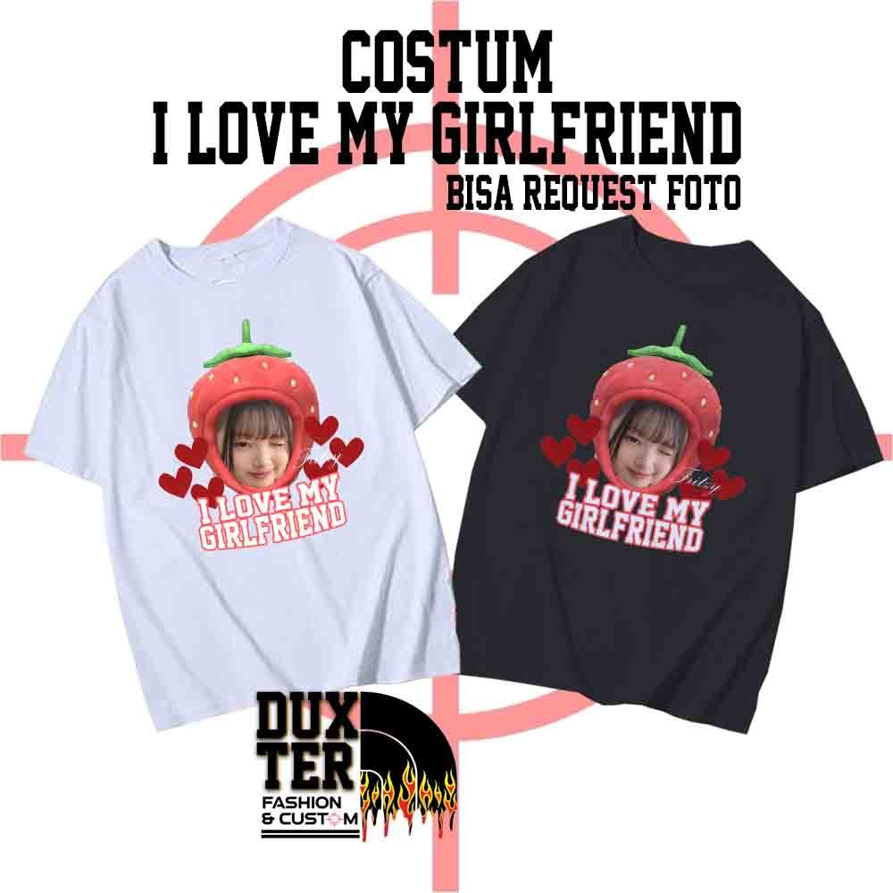 DUXTER COSTUM - KAOS COSTUM "I LOVE MY GIRLFRIEND/BOYFRIEND" BISA REQUEST FOTO - KAOS BUCIN/KAOS COU