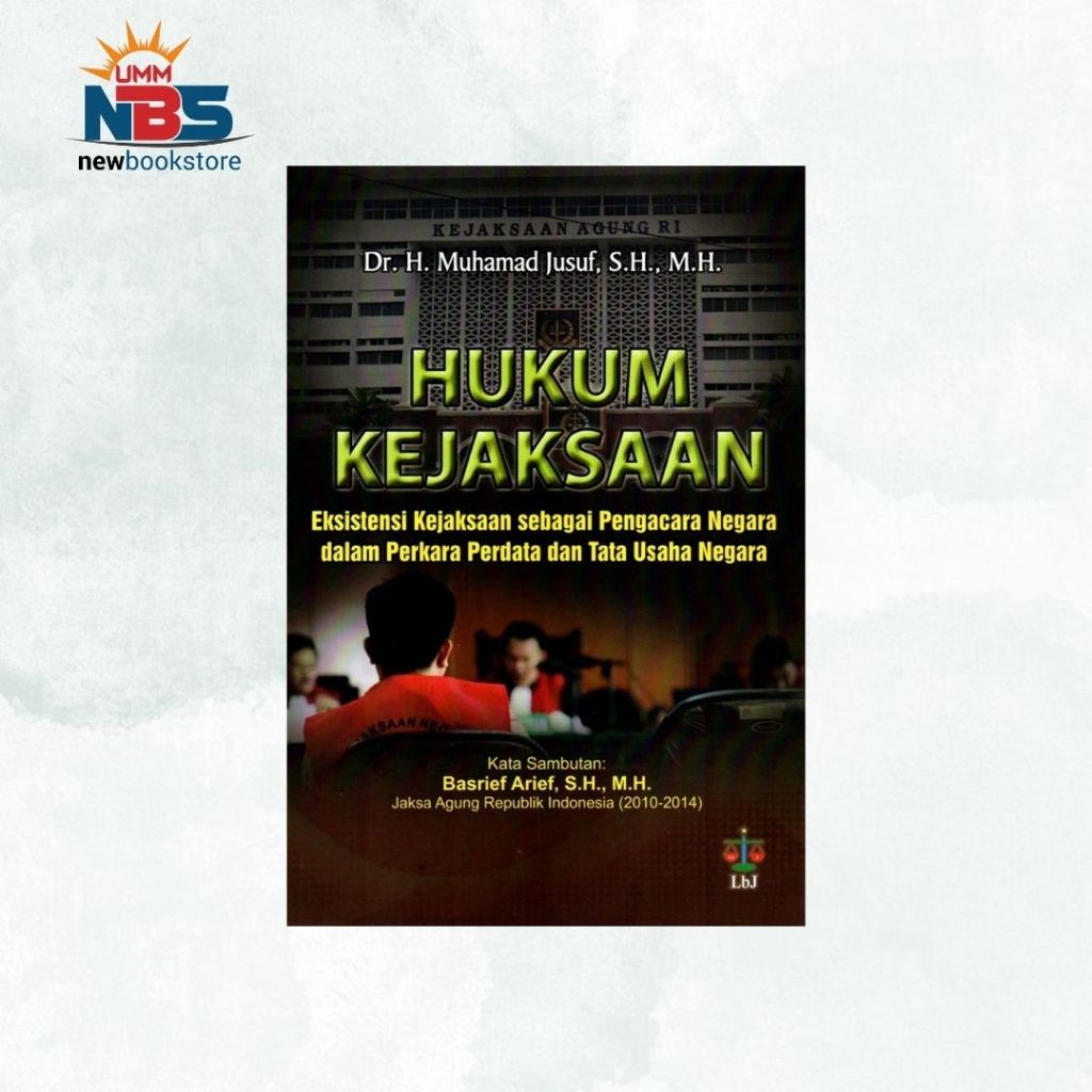 Hukum Kejaksaan: Eksistensi Kejaksaan Sebagai Pengacara Negara - Muhammad Jusuf